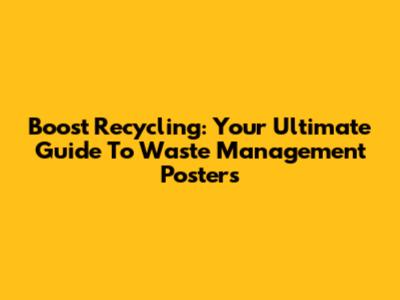 Boost Recycling: Your Ultimate Guide To Waste Management Posters