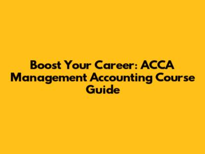 Boost Your Career: ACCA Management Accounting Course Guide