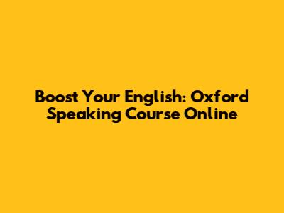 Boost Your English: Oxford Speaking Course Online