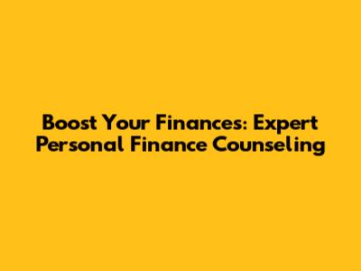 Boost Your Finances: Expert Personal Finance Counseling