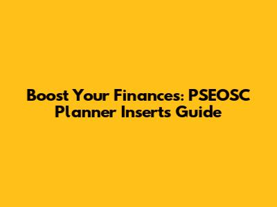 Boost Your Finances: PSEOSC Planner Inserts Guide
