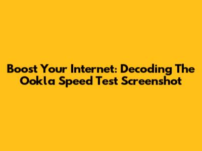 Boost Your Internet: Decoding The Ookla Speed Test Screenshot