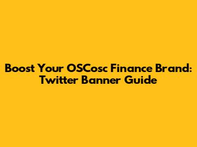 Boost Your OSCosc Finance Brand: Twitter Banner Guide