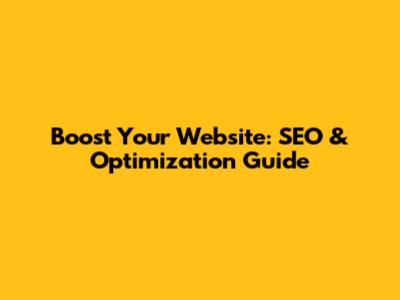 Boost Your Website: SEO & Optimization Guide