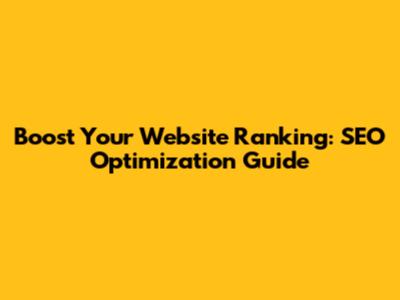 Boost Your Website Ranking: SEO Optimization Guide