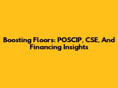 Boosting Floors: POSCIP, CSE, And Financing Insights