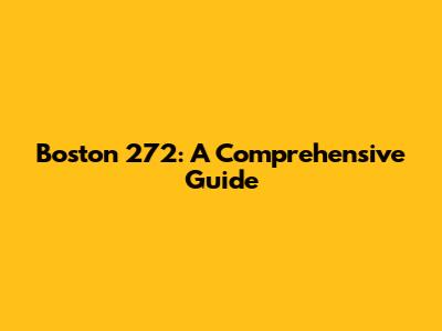 Boston 272: A Comprehensive Guide