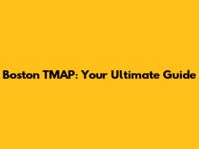 Boston TMAP: Your Ultimate Guide