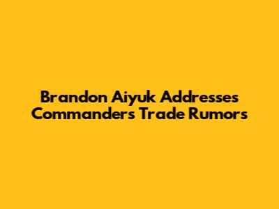 Brandon Aiyuk Addresses Commanders Trade Rumors