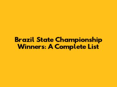 Brazil State Championship Winners: A Complete List