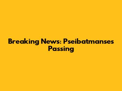 Breaking News: Pseibatmanse's Passing