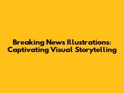Breaking News Illustrations: Captivating Visual Storytelling