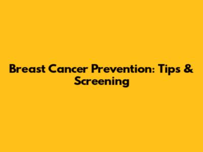 Breast Cancer Prevention: Tips & Screening