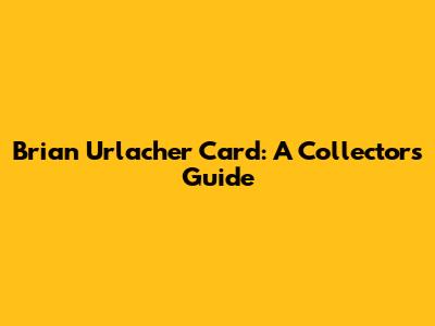 Brian Urlacher Card: A Collector's Guide