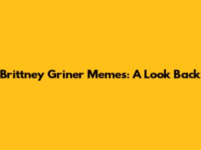 Brittney Griner Memes: A Look Back