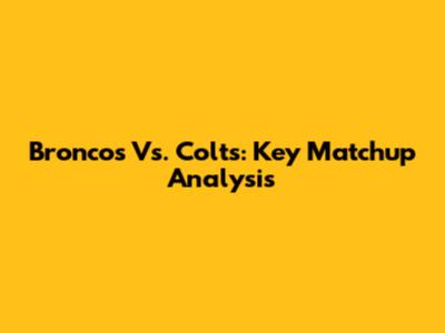 Broncos Vs. Colts: Key Matchup Analysis