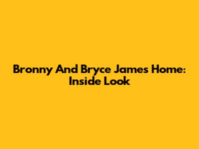 Bronny And Bryce James' Home: Inside Look