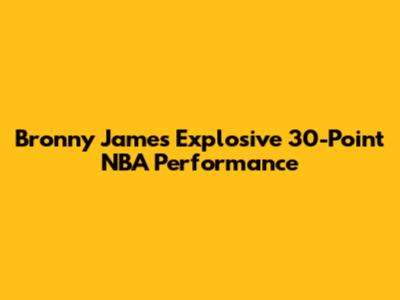 Bronny James' Explosive 30-Point NBA Performance