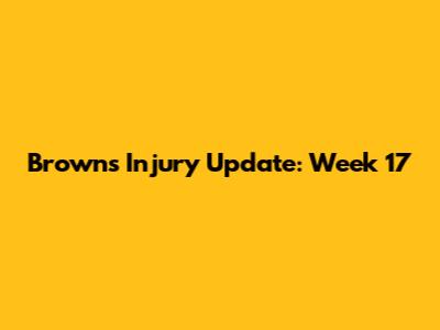 Browns Injury Update: Week 17