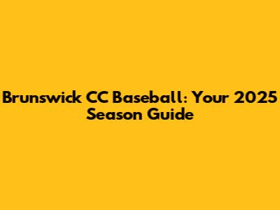 Brunswick CC Baseball: Your 2025 Season Guide