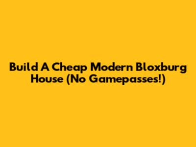 Build A Cheap Modern Bloxburg House (No Gamepasses!)