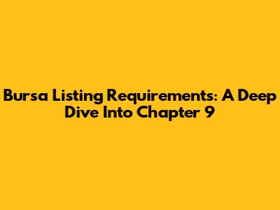 Bursa Listing Requirements: A Deep Dive Into Chapter 9