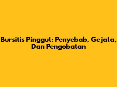 Bursitis Pinggul: Penyebab, Gejala, Dan Pengobatan