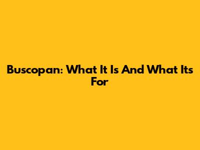 Buscopan: What It Is And What It's For