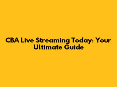 CBA Live Streaming Today: Your Ultimate Guide