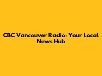 CBC Vancouver Radio: Your Local News Hub