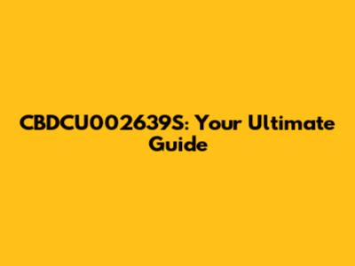 CBDCU002639S: Your Ultimate Guide