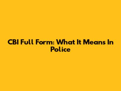 CBI Full Form: What It Means In Police