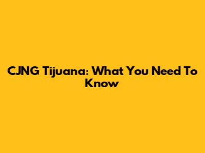 CJNG Tijuana: What You Need To Know