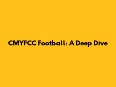 CMYFCC Football: A Deep Dive