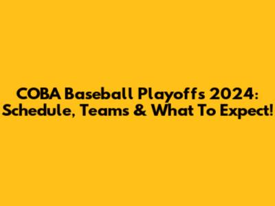 COBA Baseball Playoffs 2024: Schedule, Teams & What To Expect!