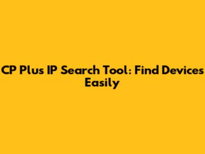 CP Plus IP Search Tool: Find Devices Easily