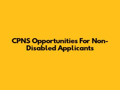 CPNS Opportunities For Non-Disabled Applicants