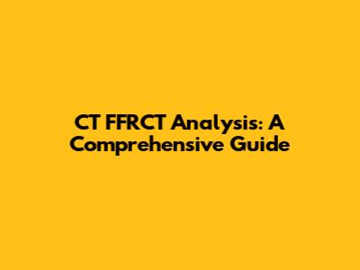 CT FFRCT Analysis: A Comprehensive Guide