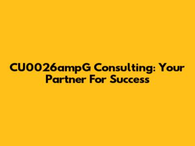 CU0026ampG Consulting: Your Partner For Success