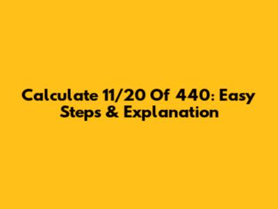 Calculate 11/20 Of 440: Easy Steps & Explanation