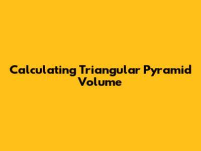 Calculating Triangular Pyramid Volume