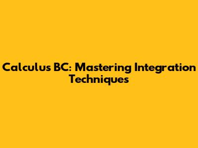 Calculus BC: Mastering Integration Techniques