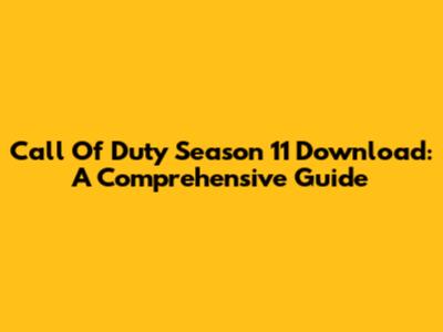Call Of Duty Season 11 Download: A Comprehensive Guide