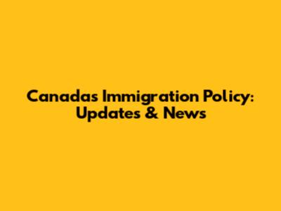 Canada's Immigration Policy: Updates & News