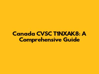 Canada CVSC T1NXAK8: A Comprehensive Guide