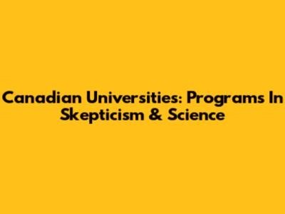 Canadian Universities: Programs In Skepticism & Science