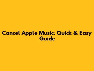 Cancel Apple Music: Quick & Easy Guide