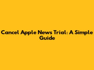 Cancel Apple News Trial: A Simple Guide