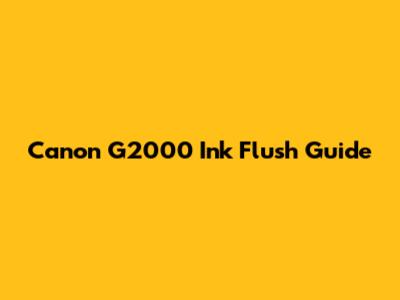 Canon G2000 Ink Flush Guide