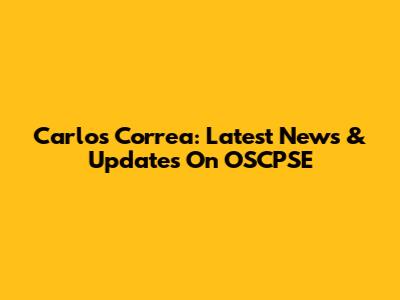 Carlos Correa: Latest News & Updates On OSCPSE
